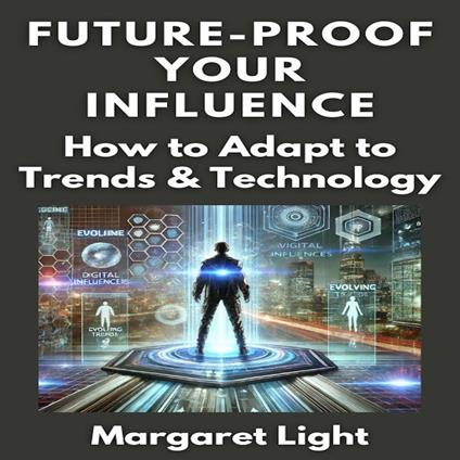 Future-Proof Your Influence: How to Adapt to Trends & Technology