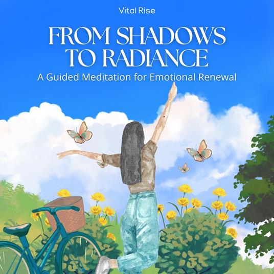 From Shadows to Radiance: A Guided Meditation for Emotional Renewal