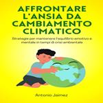 Affrontare L'ansia Da Cambiamento Climatico
