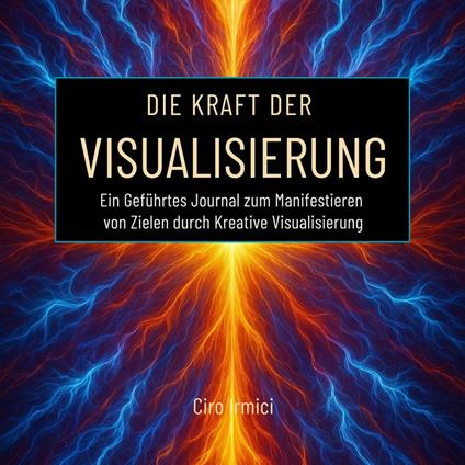 Die Kraft der Visualisierung: Ein Geführtes Journal zum Manifestieren von Zielen durch Kreative Visualisierung