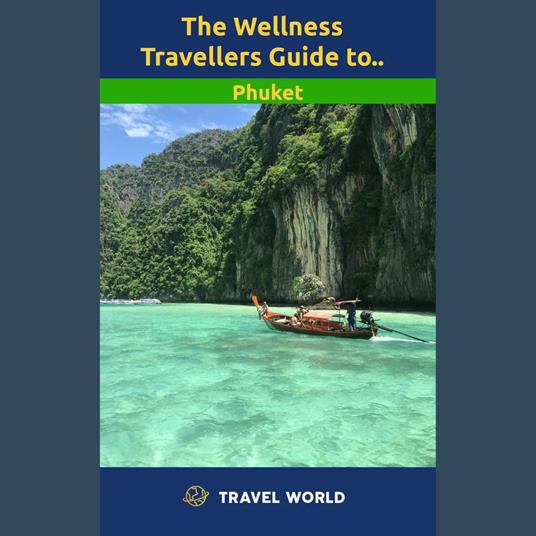 Wellness Travellers Guide to Phuket, The