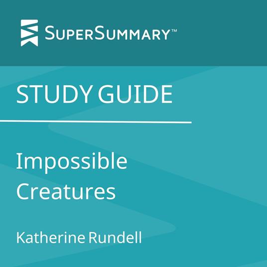 Study Guide: Impossible Creatures by Katherine Rundell (SuperSummary)