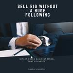 Sell Big Without a Huge Following