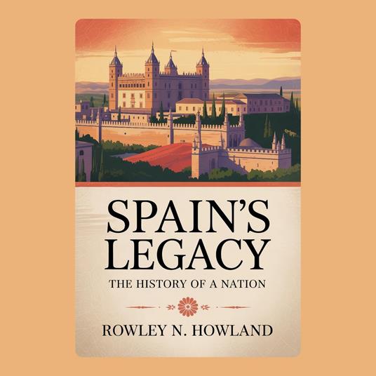 Spain's Legacy: The History of a Nation