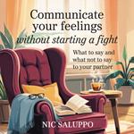 Communicate Your Feelings Without Starting a Fight