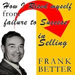 How I Raised Myself From Failure To Success