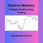 Options Mastery: A Simple Guide to Easy Trading