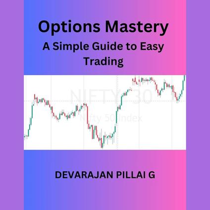 Options Mastery: A Simple Guide to Easy Trading