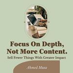 Focus On Depth, Not More Content