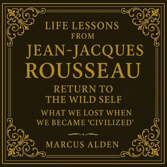 Life Lessons from Jean-Jacques Rousseau