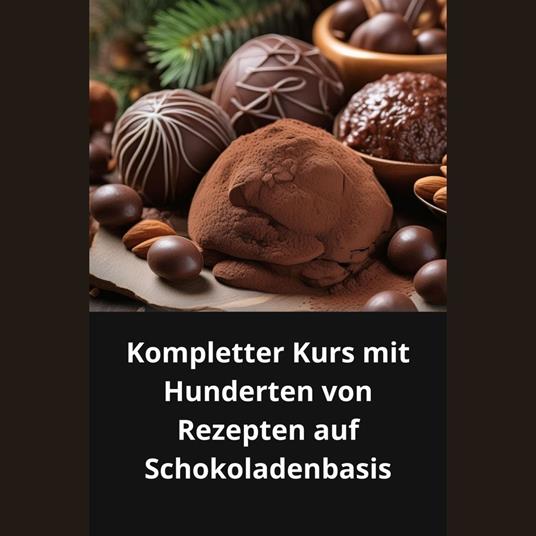 Kompletter Kurs mit Hunderten von Rezepten auf Schokoladenbasis