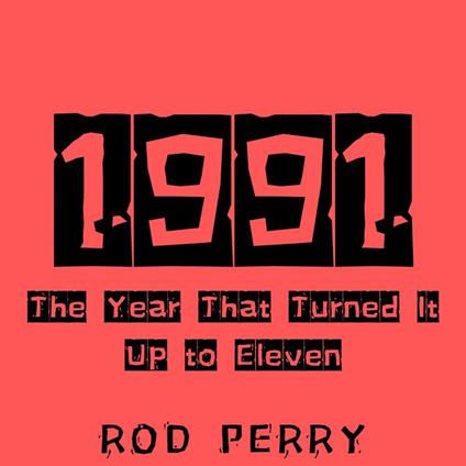 1991: The Year That Turned It Up to Eleven