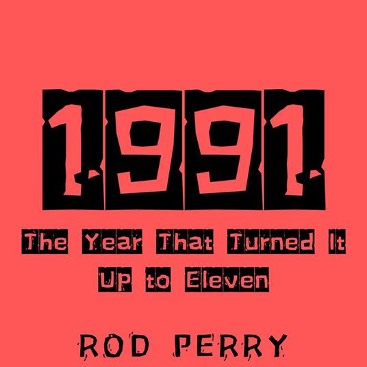 1991: The Year That Turned It Up to Eleven