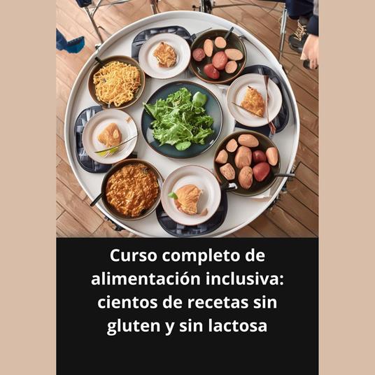 Curso completo de alimentación inclusiva cientos de recetas sin gluten y sin lactosa