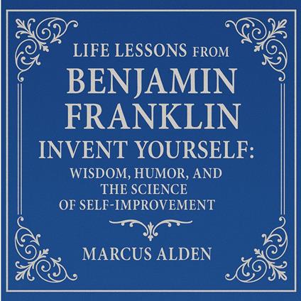 Life Lessons from Benjamin Franklin