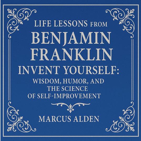 Life Lessons from Benjamin Franklin