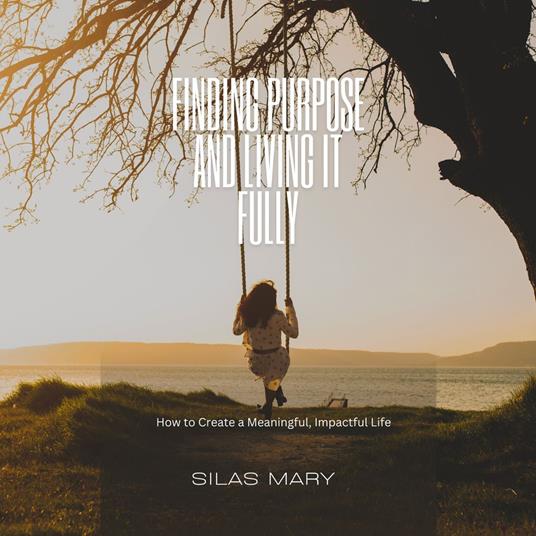 Finding Purpose and Living It Fully