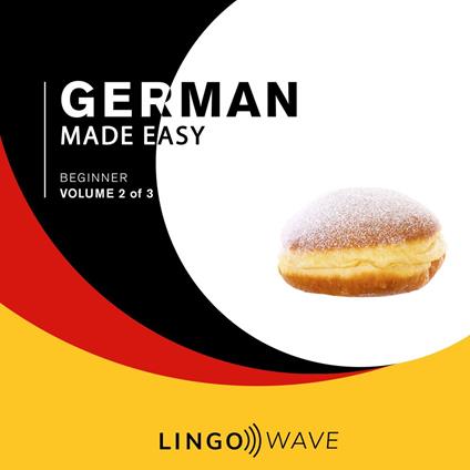 German Made Easy - Beginner - Volume 2 of 3