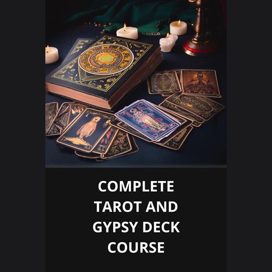 COMPLETE TAROT AND GYPSY DECK COURSE
