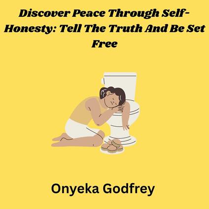 Discover Peace Through Self-Honesty: Tell The Truth And Be Set Free