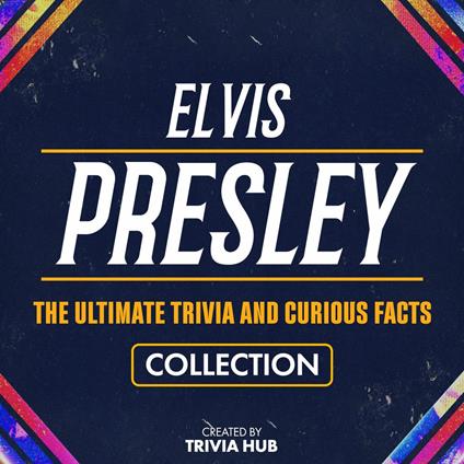 Elvis Presley - The Ultimate Trivia And Curious Facts Collection