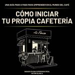 Cómo iniciar tu Propia Cafetería