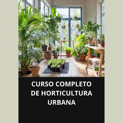 CURSO COMPLETO DE HORTICULTURA URBANA