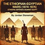 Ethiopian-Egyptian Wars, The (1874-1876)