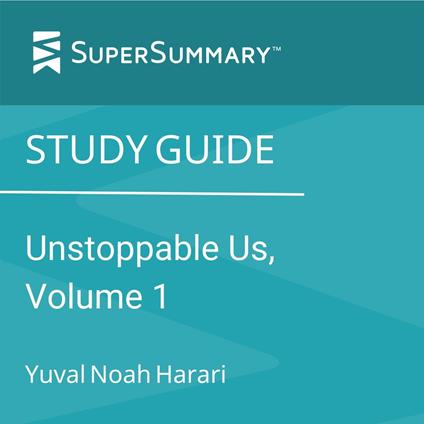 Study Guide: Unstoppable Us, Volume 1 by Yuval Noah Harari (SuperSummary)