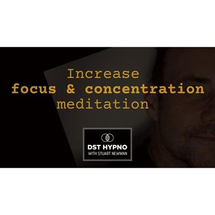 Increase focus and concentration meditation - A guided meditation - DST Hypno with Stu Newman