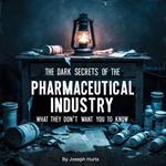 Dark Secrets of the Pharmaceutical Industry, The