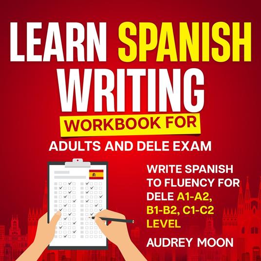 Learn Spanish Writing Workbook for Adults and DELE Exam