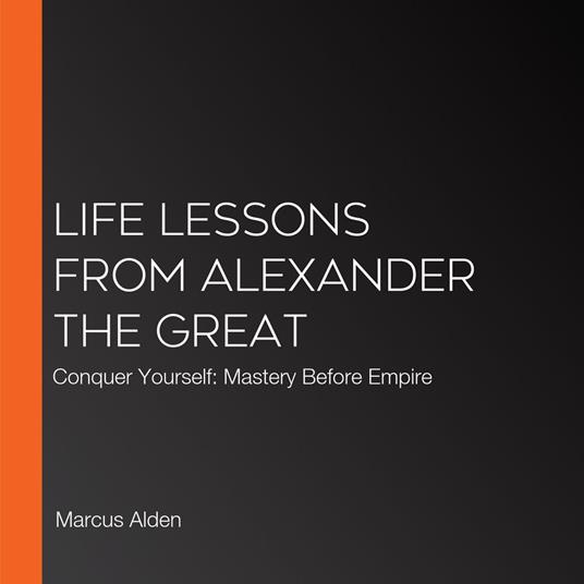 Life Lessons from Alexander the Great