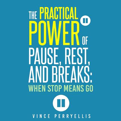 Practical Power of Pause, Rest, and Breaks, The