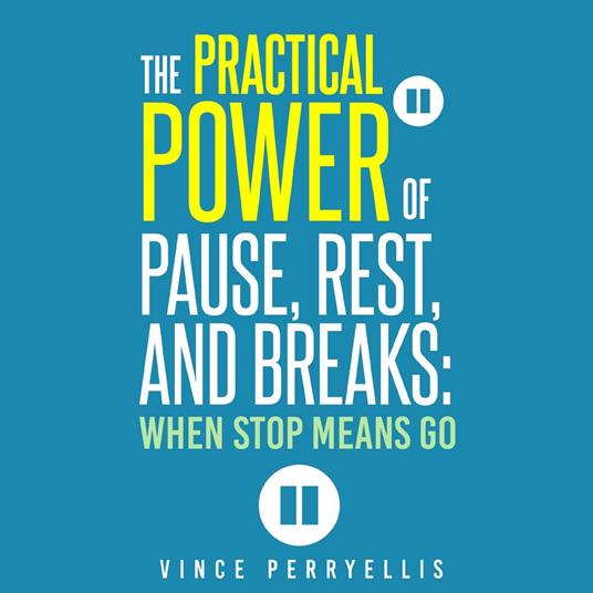 Practical Power of Pause, Rest, and Breaks, The