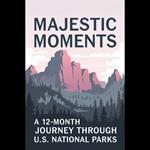 Majestic Moments: A 12-Month Journey Through U.S. National Parks