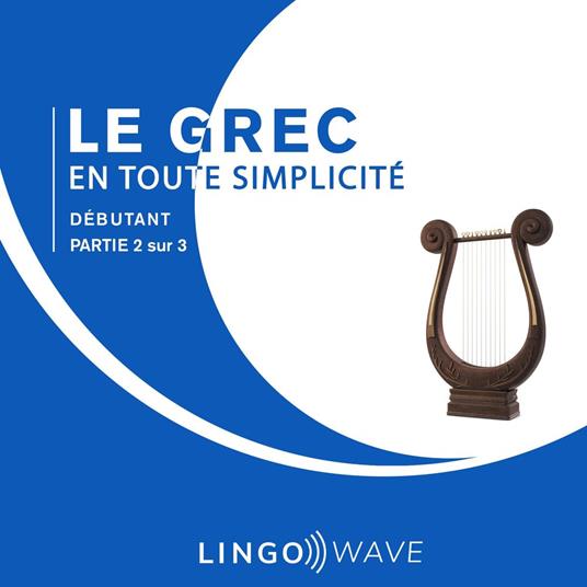 Le grec en toute simplicité - Débutant - Partie 2 sur 3