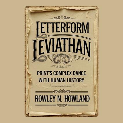 Letterform Leviathan: Print's Complex Dance with Human History
