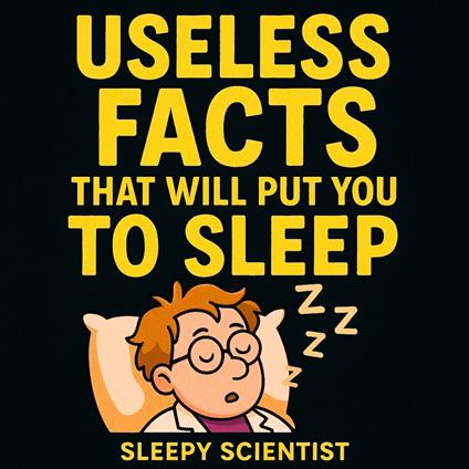 Useless Facts That Will Put You to Sleep