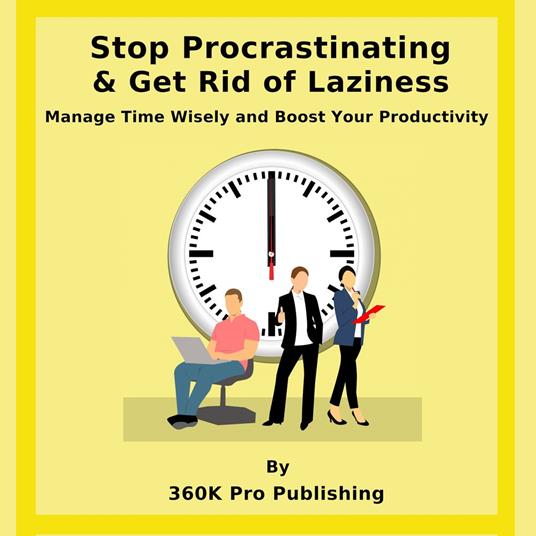 Stop Procrastinating & Get Rid of Laziness