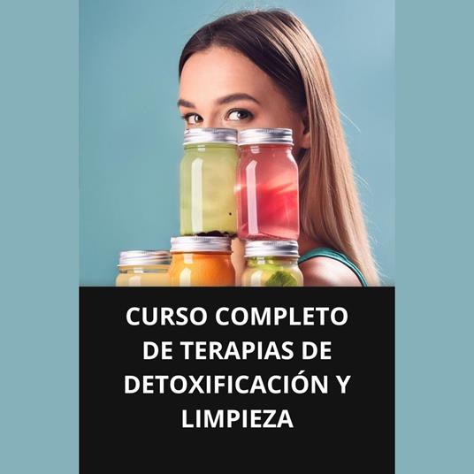 CURSO COMPLETO DE TERAPIAS DE DETOXIFICACIÓN Y LIMPIEZA