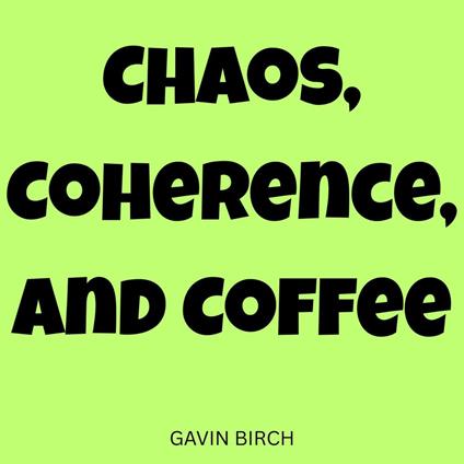 Chaos, Coherence, and Coffee