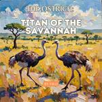 Ostrich, The: Titan of the Savannah