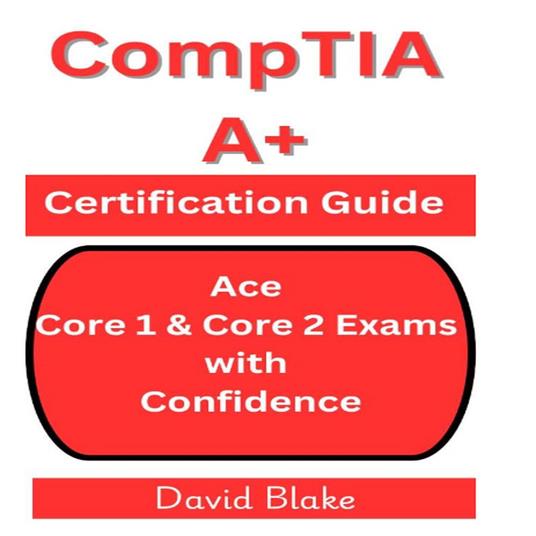 CompTIA A+ Certification Guide