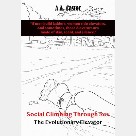 Social Climbing Through Sex: The Evolutionary Elevator