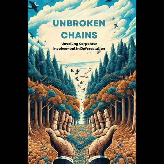Unbroken Chains: Unveiling Corporate Involvement in Deforestation