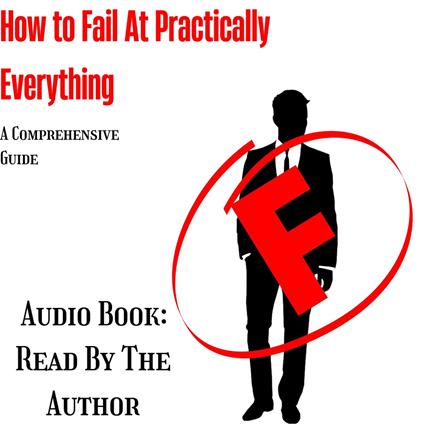 How To Fail At Practically Everything
