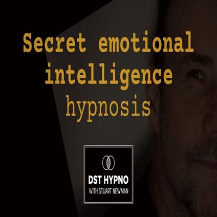 Secret emotional intelligence hypnosis - A guided meditation - DST Hypno with Stu Newman