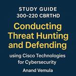 Study guide 300-220 CBRTHD Conducting Threat Hunting and Defending using Cisco Technologies for Cybersecurity