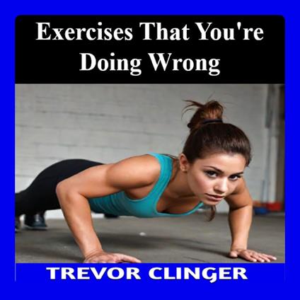 Exercises That You’re Doing Wrong